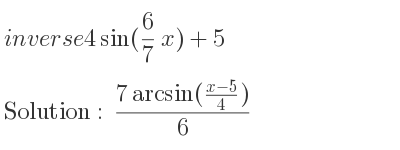 The inverse of 4sin(6/7 x)+5 is (7arcsin((x-5)/4))/(6)